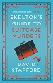 Skelton's Guide to Suitcase Murders - David Stafford